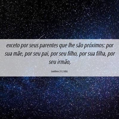 Picture 06 - Levítico 21:2 BSL - exceto por seus parentes que lhe são próximos: - Bible Verse Picture