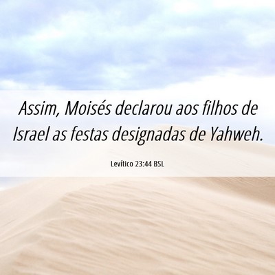 Picture 06 - Levítico 23:44 BSL - Assim, Moisés declarou aos filhos de Israel as - Bible Verse Picture
