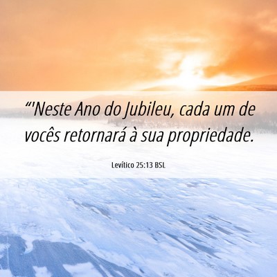 Picture 06 - Levítico 25:13 BSL - “'Neste Ano do Jubileu, cada um de vocês - Bible Verse Picture