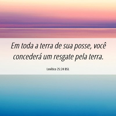 Picture 06 - Levítico 25:24 BSL - Em toda a terra de sua posse, você concederá um - Bible Verse Picture