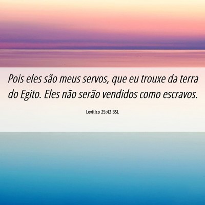Picture 06 - Levítico 25:42 BSL - Pois eles são meus servos, que eu trouxe da - Bible Verse Picture
