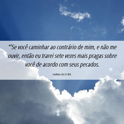 Picture 06 - Levítico 26:21 BSL - “'Se você caminhar ao contrário de mim, e - Bible Verse Picture