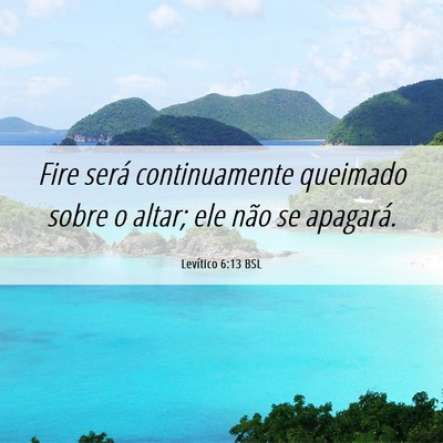Picture 06 - Levítico 6:13 BSL - Fire será continuamente queimado sobre o altar; - Bible Verse Picture