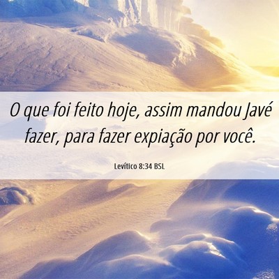 Picture 06 - Levítico 8:34 BSL - O que foi feito hoje, assim mandou Javé fazer, - Bible Verse Picture
