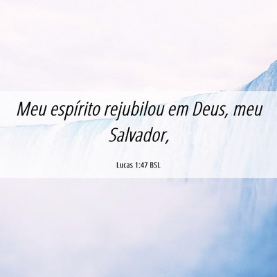 Picture 06 - Lucas 1:47 BSL - Meu espírito rejubilou em Deus, meu - Bible Verse Picture