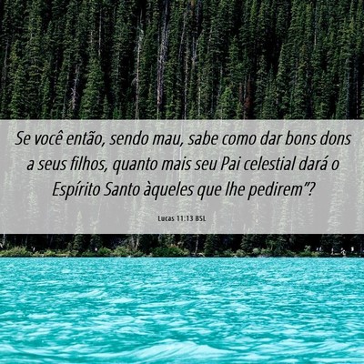 Picture 06 - Lucas 11:13 BSL - Se você então, sendo mau, sabe como dar bons - Bible Verse Picture