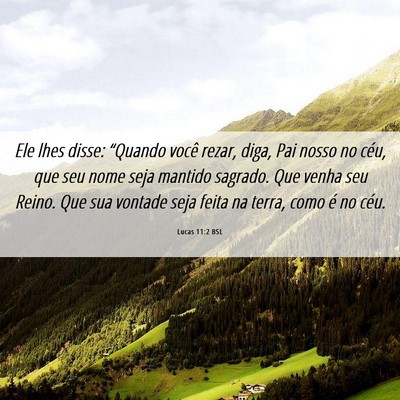 Picture 06 - Lucas 11:2 BSL - Ele lhes disse: “Quando você rezar, diga, Pai - Bible Verse Picture