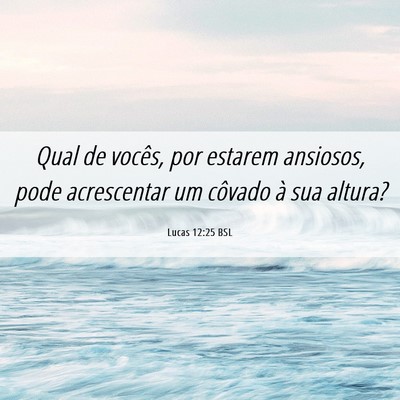 Picture 06 - Lucas 12:25 BSL - Qual de vocês, por estarem ansiosos, pode - Bible Verse Picture