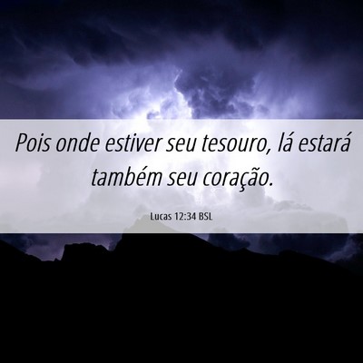Picture 06 - Lucas 12:34 BSL - Pois onde estiver seu tesouro, lá estará - Bible Verse Picture