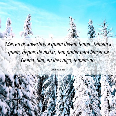 Picture 06 - Lucas 12:5 BSL - Mas eu os advertirei a quem devem temer. Temam a - Bible Verse Picture