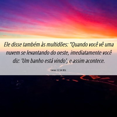 Picture 06 - Lucas 12:54 BSL - Ele disse também às multidões: “Quando você - Bible Verse Picture