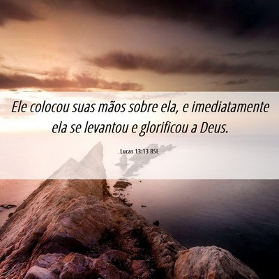 Picture 06 - Lucas 13:13 BSL - Ele colocou suas mãos sobre ela, e imediatamente - Bible Verse Picture