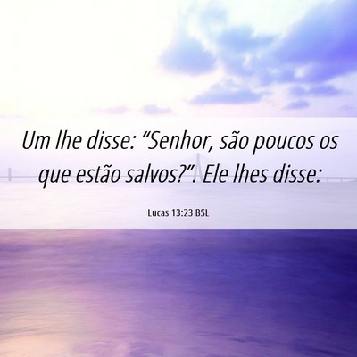 Picture 06 - Lucas 13:23 BSL - Um lhe disse: “Senhor, são poucos os que - Bible Verse Picture