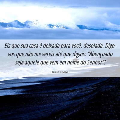 Picture 06 - Lucas 13:35 BSL - Eis que sua casa é deixada para você, desolada. - Bible Verse Picture