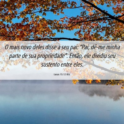 Picture 06 - Lucas 15:12 BSL - O mais novo deles disse a seu pai: “Pai, dê-me - Bible Verse Picture