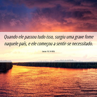 Picture 06 - Lucas 15:14 BSL - Quando ele passou tudo isso, surgiu uma grave - Bible Verse Picture