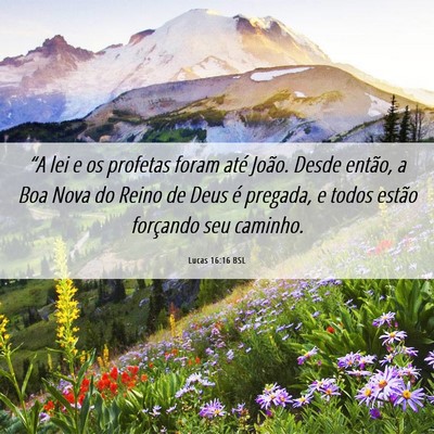 Picture 06 - Lucas 16:16 BSL - “A lei e os profetas foram até João. Desde - Bible Verse Picture
