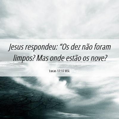 Picture 06 - Lucas 17:17 BSL - Jesus respondeu: “Os dez não foram limpos? Mas - Bible Verse Picture