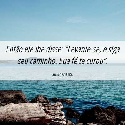 Picture 06 - Lucas 17:19 BSL - Então ele lhe disse: “Levante-se, e siga seu - Bible Verse Picture