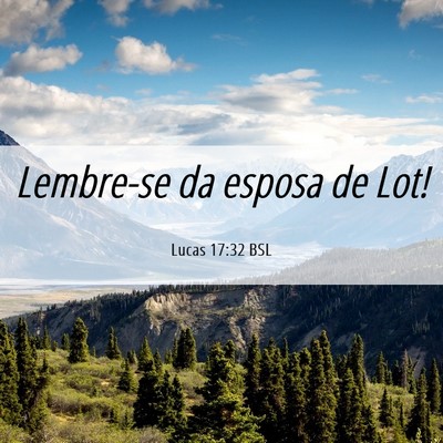 Picture 06 - Lucas 17:32 BSL - Lembre-se da esposa de - Bible Verse Picture