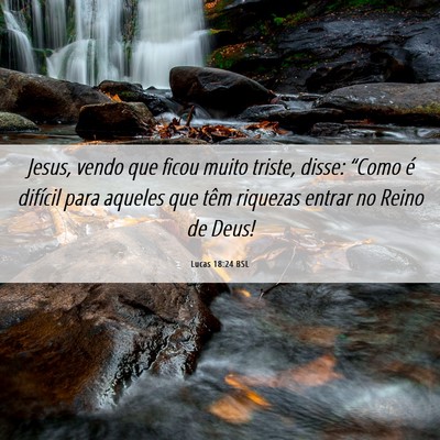 Picture 06 - Lucas 18:24 BSL - Jesus, vendo que ficou muito triste, disse: - Bible Verse Picture