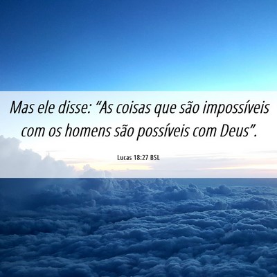 Picture 06 - Lucas 18:27 BSL - Mas ele disse: “As coisas que são impossíveis - Bible Verse Picture