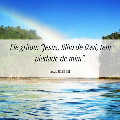 Picture 06 - Lucas 18:38 BSL - Ele gritou: “Jesus, filho de Davi, tem piedade - Bible Verse Picture