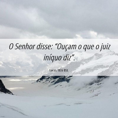 Picture 06 - Lucas 18:6 BSL - O Senhor disse: “Ouçam o que o juiz iníquo - Bible Verse Picture