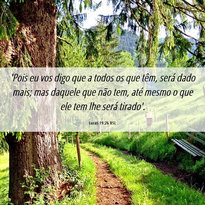 Picture 06 - Lucas 19:26 BSL - 'Pois eu vos digo que a todos os que têm, será - Bible Verse Picture