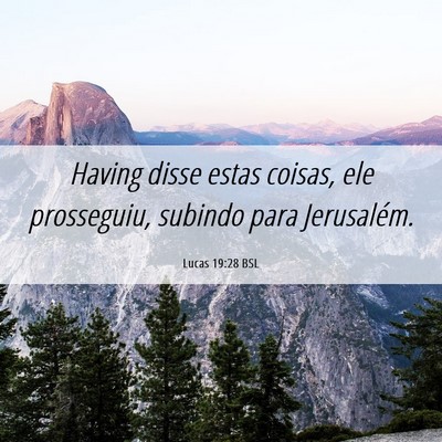 Picture 06 - Lucas 19:28 BSL - Having disse estas coisas, ele prosseguiu, - Bible Verse Picture