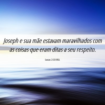 Picture 06 - Lucas 2:33 BSL - Joseph e sua mãe estavam maravilhados com as - Bible Verse Picture