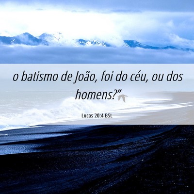 Picture 06 - Lucas 20:4 BSL - o batismo de João, foi do céu, ou dos - Bible Verse Picture