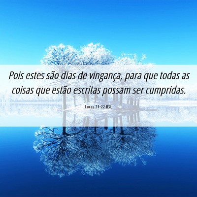 Picture 06 - Lucas 21:22 BSL - Pois estes são dias de vingança, para que todas - Bible Verse Picture