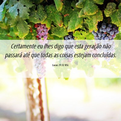 Picture 06 - Lucas 21:32 BSL - Certamente eu lhes digo que esta geração não - Bible Verse Picture