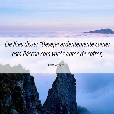 Picture 06 - Lucas 22:15 BSL - Ele lhes disse: “Desejei ardentemente comer - Bible Verse Picture