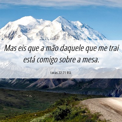 Picture 06 - Lucas 22:21 BSL - Mas eis que a mão daquele que me trai está - Bible Verse Picture