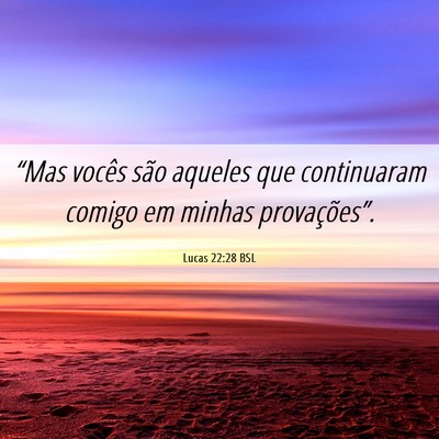 Picture 06 - Lucas 22:28 BSL - “Mas vocês são aqueles que continuaram comigo - Bible Verse Picture