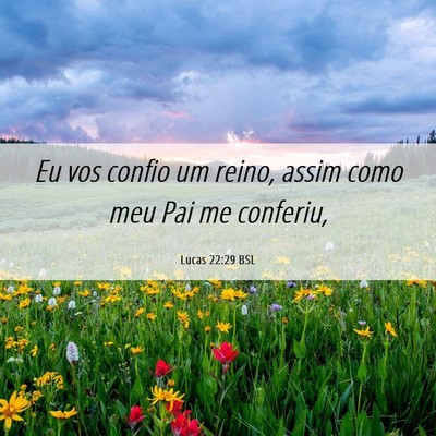 Picture 06 - Lucas 22:29 BSL - Eu vos confio um reino, assim como meu Pai me - Bible Verse Picture