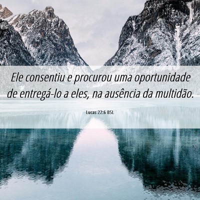 Picture 06 - Lucas 22:6 BSL - Ele consentiu e procurou uma oportunidade de - Bible Verse Picture