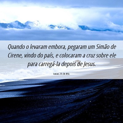 Picture 06 - Lucas 23:26 BSL - Quando o levaram embora, pegaram um Simão de - Bible Verse Picture