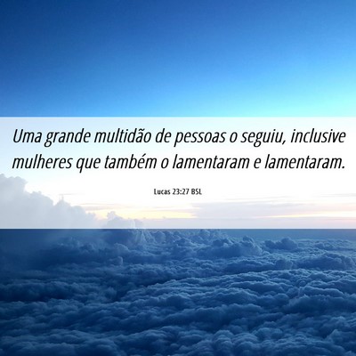 Picture 06 - Lucas 23:27 BSL - Uma grande multidão de pessoas o seguiu, - Bible Verse Picture