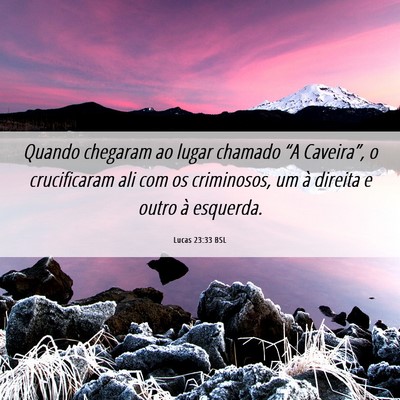 Picture 06 - Lucas 23:33 BSL - Quando chegaram ao lugar chamado “A Caveira”, - Bible Verse Picture