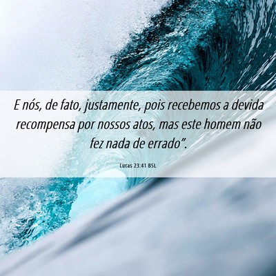 Picture 06 - Lucas 23:41 BSL - E nós, de fato, justamente, pois recebemos a - Bible Verse Picture