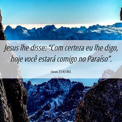 Picture 06 - Lucas 23:43 BSL - Jesus lhe disse: “Com certeza eu lhe digo, hoje - Bible Verse Picture