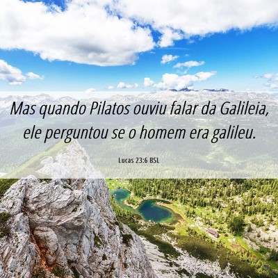 Picture 06 - Lucas 23:6 BSL - Mas quando Pilatos ouviu falar da Galileia, ele - Bible Verse Picture