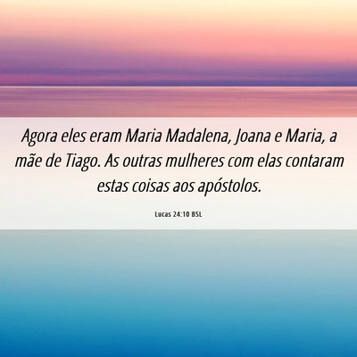 Picture 06 - Lucas 24:10 BSL - Agora eles eram Maria Madalena, Joana e Maria, a - Bible Verse Picture