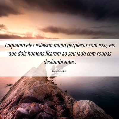 Picture 06 - Lucas 24:4 BSL - Enquanto eles estavam muito perplexos com isso, - Bible Verse Picture