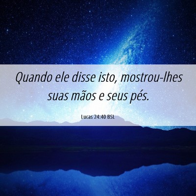 Picture 06 - Lucas 24:40 BSL - Quando ele disse isto, mostrou-lhes suas mãos e - Bible Verse Picture