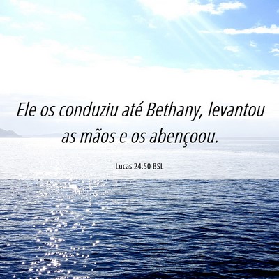 Picture 06 - Lucas 24:50 BSL - Ele os conduziu até Bethany, levantou as mãos e - Bible Verse Picture
