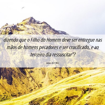 Picture 06 - Lucas 24:7 BSL - dizendo que o Filho do Homem deve ser entregue - Bible Verse Picture